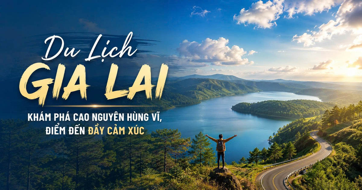 Du Lịch Gia Lai – Khám Phá Cao Nguyên Hùng Vĩ, Điểm Đến Đầy Cảm Xúc