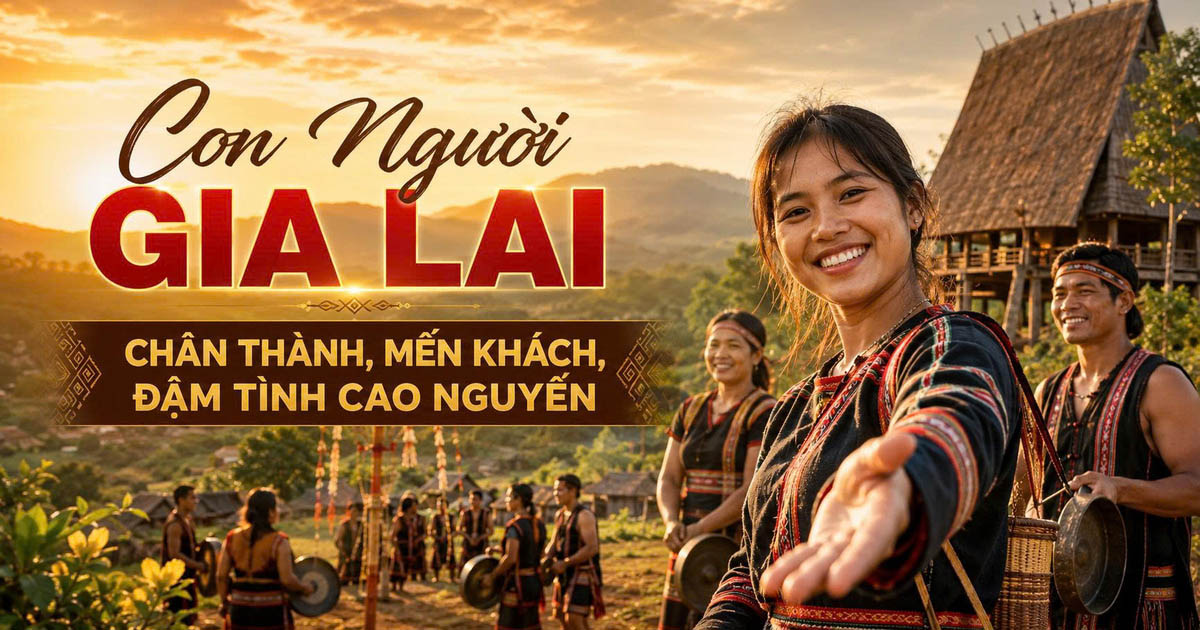 Con Người Gia Lai – Chân Thành, Mến Khách, Đậm Tình Cao Nguyên