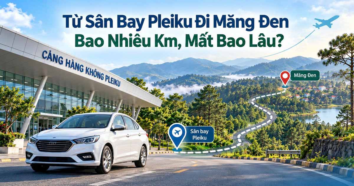 Từ Sân Bay Pleiku Đi Măng Đen Bao Nhiêu Km, Mất Bao Lâu?