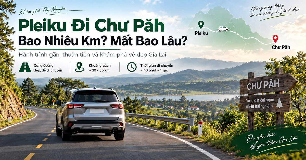 Pleiku Đi Chư Păh Bao Nhiêu Km? Mất Bao Lâu?