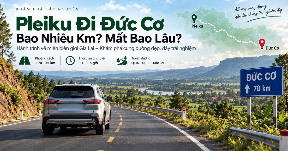 Pleiku Đi Đức Cơ Bao Nhiêu Km? Mất Bao Lâu?