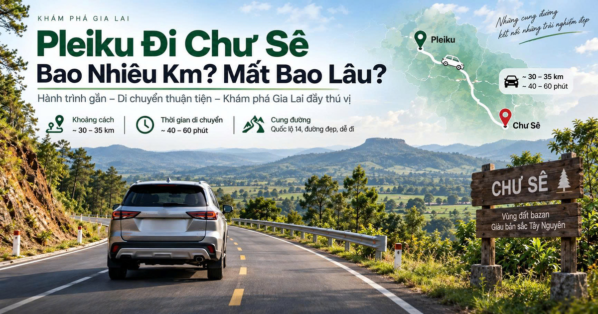 Pleiku Đi Chư Sê Bao Nhiêu Km? Mất Bao Lâu?