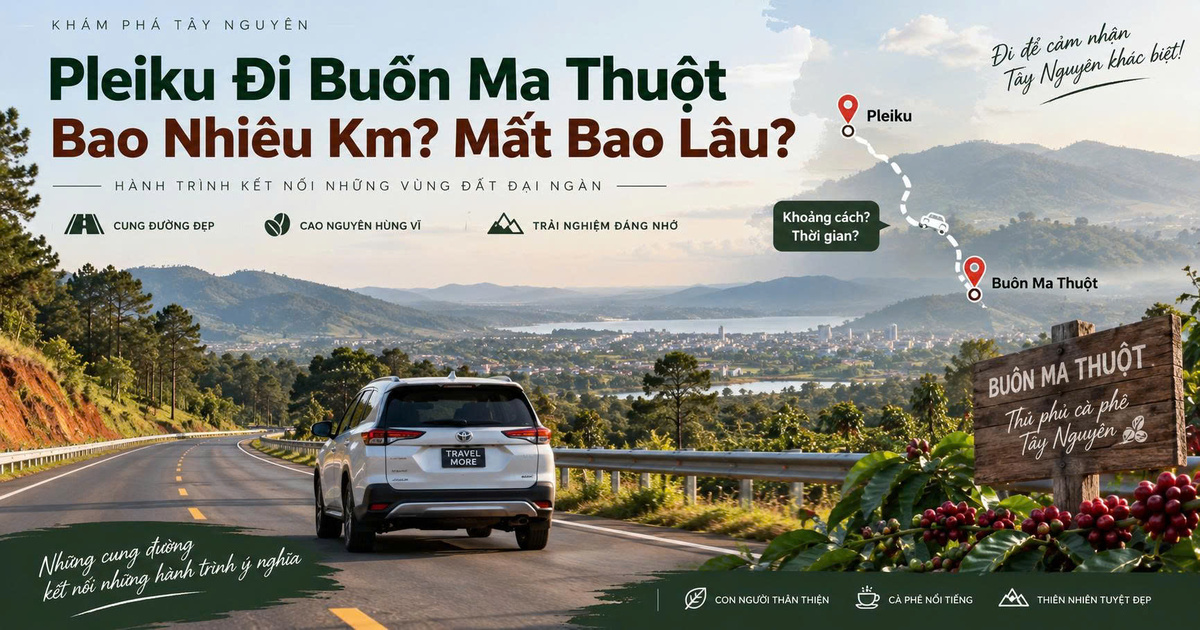Pleiku Đi Buôn Ma Thuột Bao Nhiêu Km? Mất Bao Lâu?