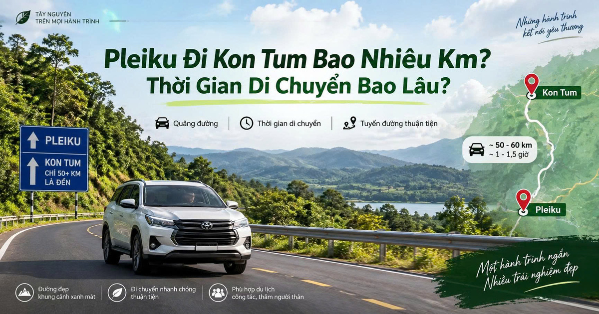 Pleiku Đi Kon Tum Bao Nhiêu Km? Thời Gian Di Chuyển Bao Lâu?